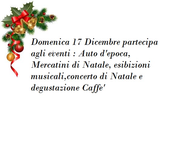 Scopri di più sull'articolo Domenica 17 Dicembre partecipa agli eventi : Auto d’epoca, Mercatini di Natale, esibizioni musicali e concerto di Natale